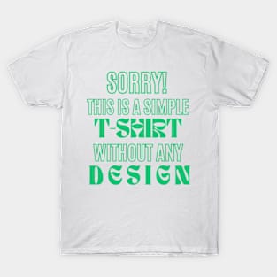 Elegance in Emerald text: 'SORRY! THIS IS SIMPLE T-SHIRT WITHOUT ANY DESIGN' - A Bold Statement on Minimalist Fashion T-Shirt